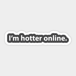 I'm hotter online. Sticker